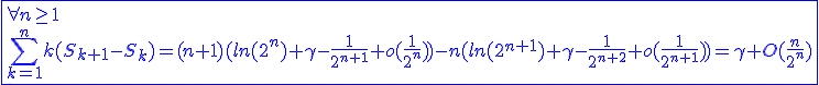 3$\blue\fbox{\forall n\ge1\\\Bigsum_{k=1}^{n}k(S_{k+1}-S_k)=(n+1)(ln(2^n)+\gamma-\frac{1}{2^{n+1}}+o(\frac{1}{2^n}))-n(ln(2^{n+1})+\gamma-\frac{1}{2^{n+2}}+o(\frac{1}{2^{n+1}}))=\gamma+O(\frac{n}{2^n})}